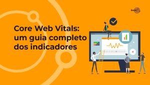 Imagem com fundo laranja escrito "Core Web Vitals: um guia completo dos indicadores" em preto e um desenho de um computador ao lado