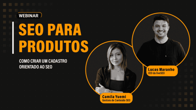 imagem com fundo preto, escrito webinar de SEO para produtos em laranja, com as fotos dos apresentadores Lucas Maranho, CEO da liveSEO e Camila Yuemi, Gestora de Conteúdo SEO