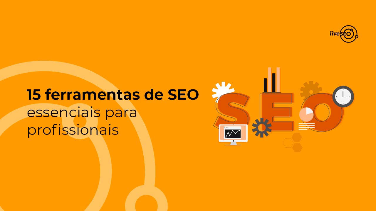 15 ferramentas de SEO essenciais para profissionais