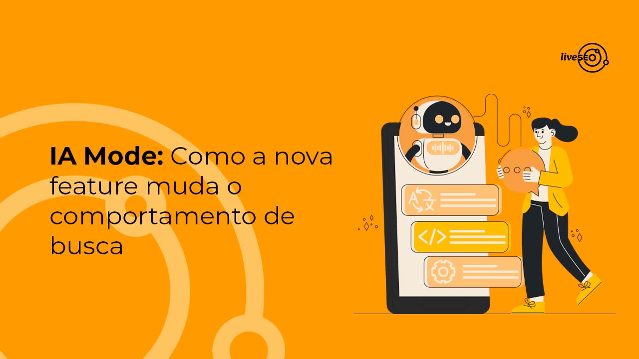 6 práticas para fortalecer o SEO na era do IA Mode