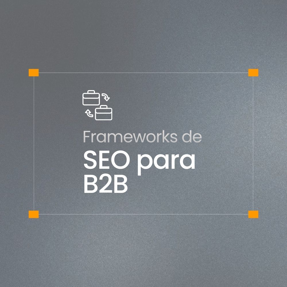 Frameworks de SEO para B2B