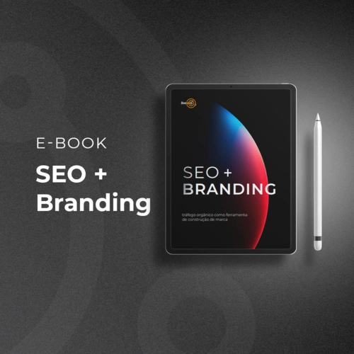 E-book SEO + Branding: como fortalecer sua marca com conteúdo orgânico