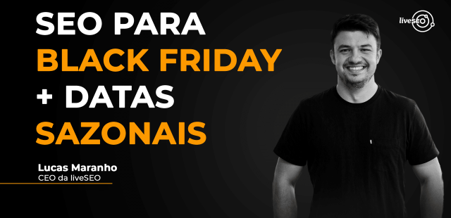 Imagem de capa do webinar "SEO para blackfriday + datas sazonais"