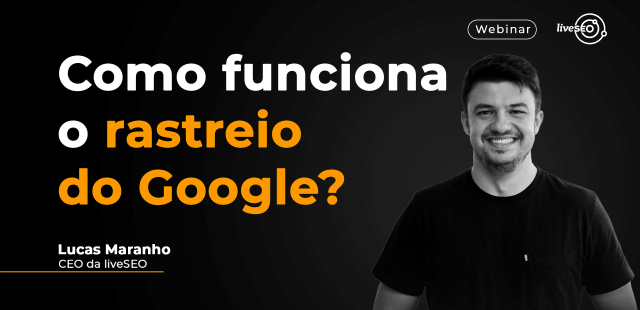 Imagem de capa do webinar "Como funciona o rastreio do Google?"